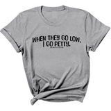 When they go low I go petty Unisex Tee-T-Shirt-The Original God Ain't Petty But I Am