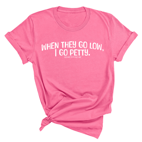 When they go low I go petty Unisex Tee-T-Shirt-The Original God Ain't Petty But I Am