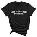 When they go low I go petty Unisex Tee-T-Shirt-The Original God Ain't Petty But I Am