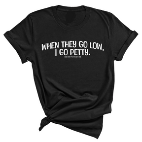When they go low I go petty Unisex Tee-T-Shirt-The Original God Ain't Petty But I Am