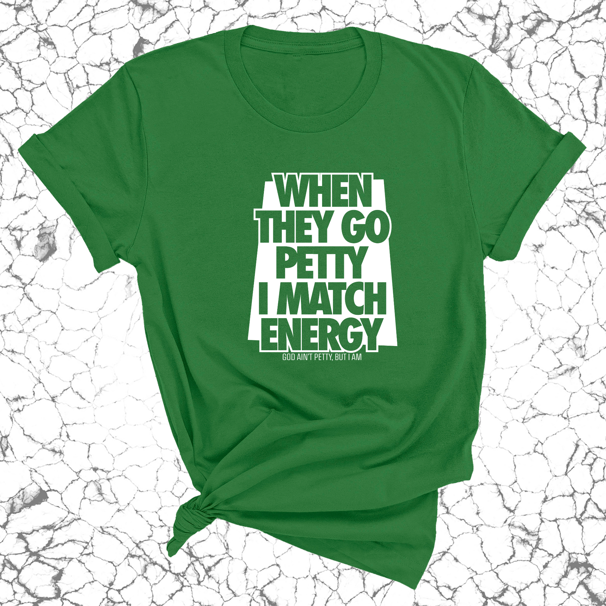 When they go petty I match Energy Unisex Tee-T-Shirt-The Original God Ain't Petty But I Am