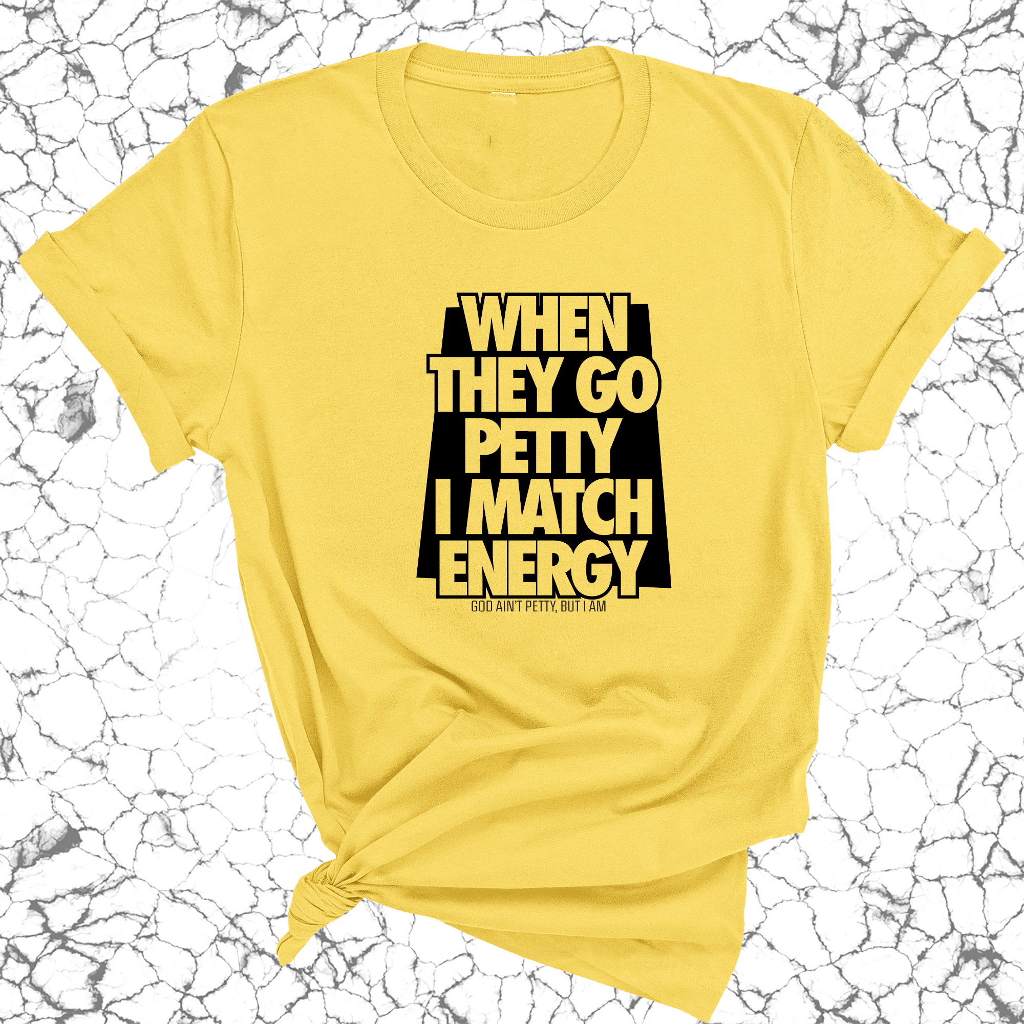 When they go petty I match Energy Unisex Tee-T-Shirt-The Original God Ain't Petty But I Am