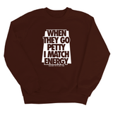 When they go petty I match energy Unisex Sweatshirt-Sweatshirt-The Original God Ain't Petty But I Am