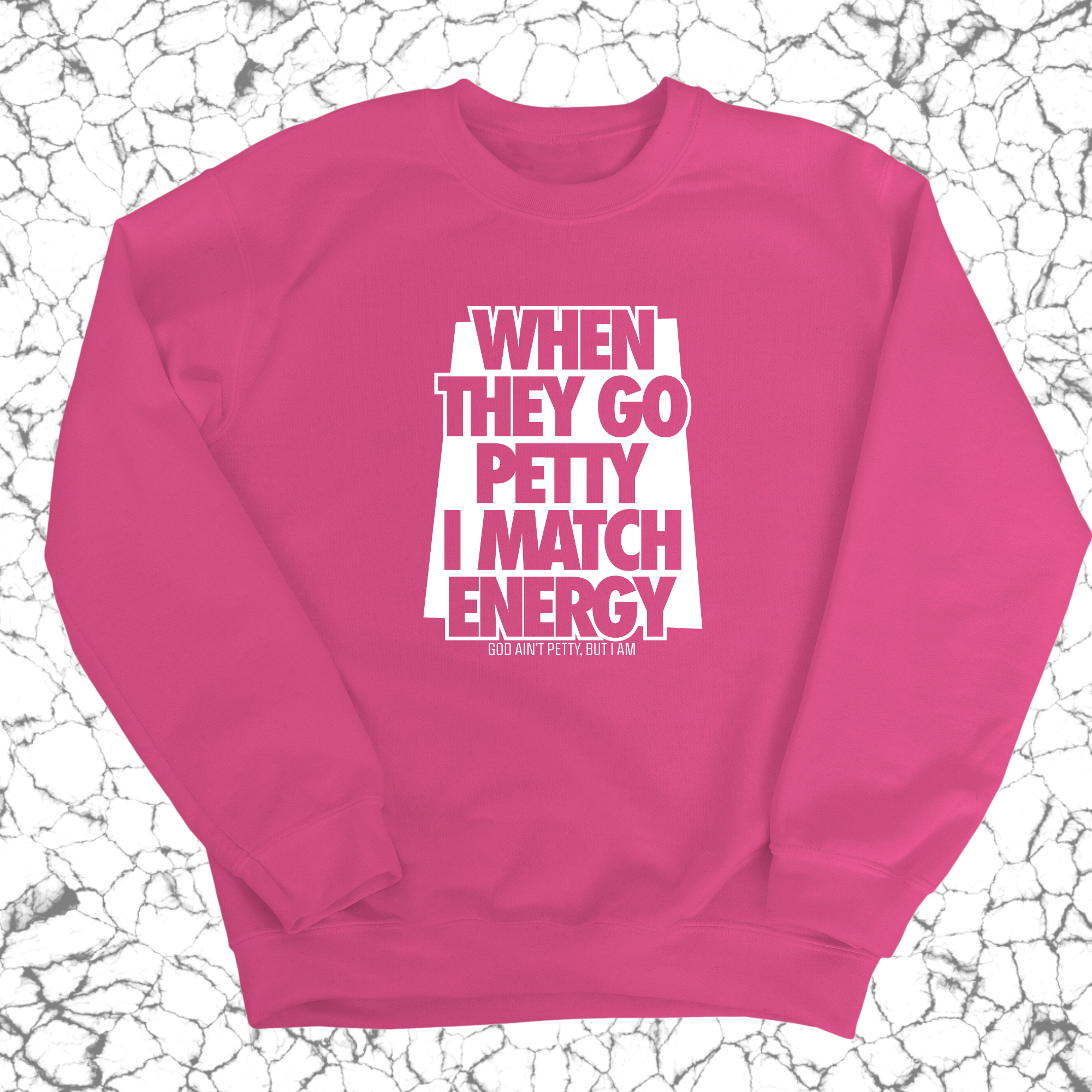 When they go petty I match energy Unisex Sweatshirt-Sweatshirt-The Original God Ain't Petty But I Am