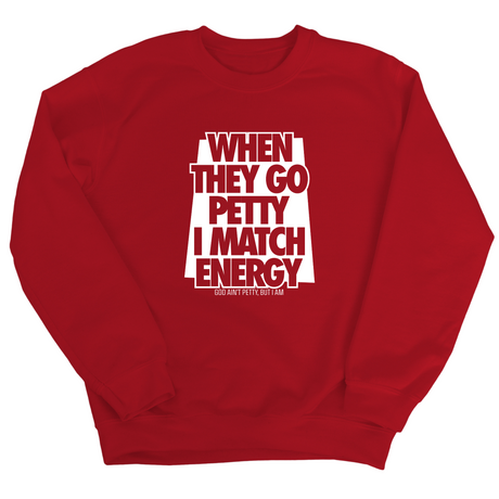 When they go petty I match energy Unisex Sweatshirt-Sweatshirt-The Original God Ain't Petty But I Am