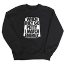 When they go petty I match energy Unisex Sweatshirt-Sweatshirt-The Original God Ain't Petty But I Am