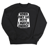When they go petty I match energy Unisex Sweatshirt-Sweatshirt-The Original God Ain't Petty But I Am