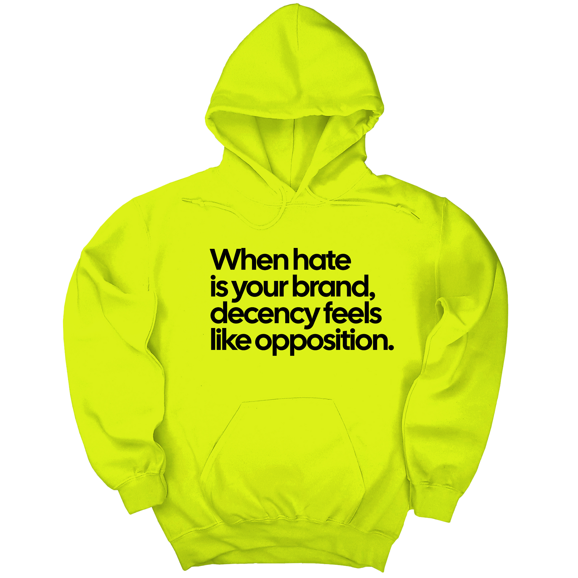 When Hate Is Your Brand, Decency Feels Like Opposition Unisex Hoodie