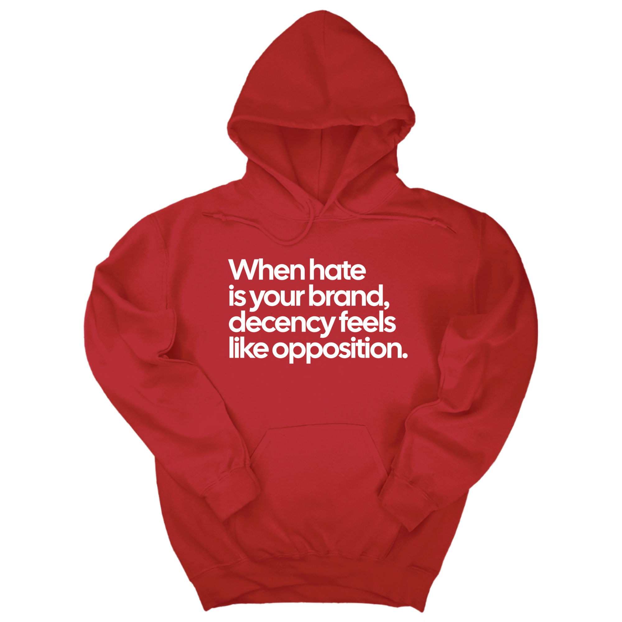 When Hate Is Your Brand, Decency Feels Like Opposition Unisex Hoodie