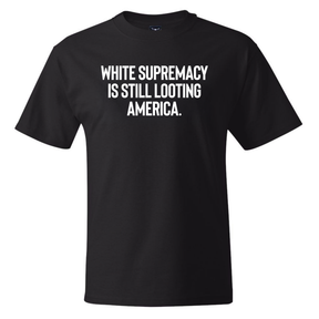 White Supremacy Is Still Looting America *BLACK TALL TEE* Unisex Tee-T-Shirt-The Original God Ain't Petty But I Am