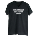 White Supremacy Is Still Looting America *BLACK V-NECK* Unisex Tee-T-Shirt-The Original God Ain't Petty But I Am