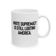 White Supremacy Is Still Looting America Mug 11oz (White & Black)-Mug-The Original God Ain't Petty But I Am