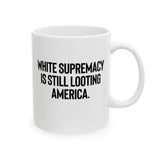White Supremacy Is Still Looting America Mug 11oz (White & Black)-Mug-The Original God Ain't Petty But I Am