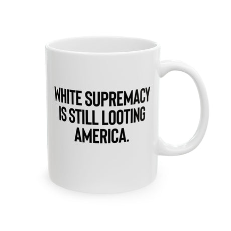 White Supremacy Is Still Looting America Mug 11oz (White & Black)-Mug-The Original God Ain't Petty But I Am