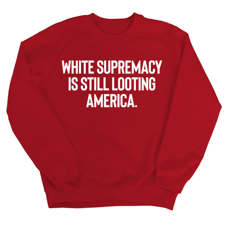 White Supremacy Is Still Looting America Unisex Sweatshirt-Sweatshirt-The Original God Ain't Petty But I Am