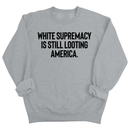 White Supremacy Is Still Looting America Unisex Sweatshirt-Sweatshirt-The Original God Ain't Petty But I Am