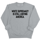White Supremacy Is Still Looting America Unisex Sweatshirt-Sweatshirt-The Original God Ain't Petty But I Am
