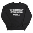 White Supremacy Is Still Looting America Unisex Sweatshirt-Sweatshirt-The Original God Ain't Petty But I Am