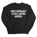 White Supremacy Is Still Looting America Unisex Sweatshirt-Sweatshirt-The Original God Ain't Petty But I Am