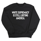 White Supremacy Is Still Looting America Unisex Sweatshirt-Sweatshirt-The Original God Ain't Petty But I Am