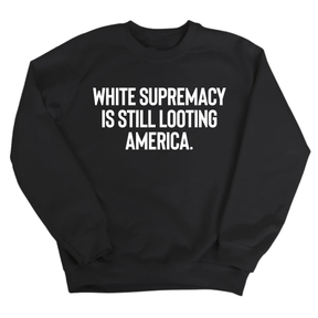 White Supremacy Is Still Looting America Unisex Sweatshirt-Sweatshirt-The Original God Ain't Petty But I Am