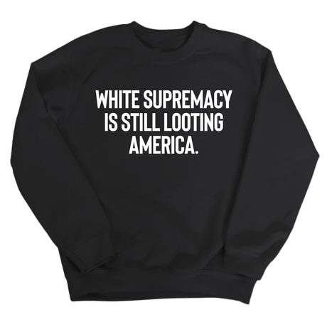 White Supremacy Is Still Looting America Unisex Sweatshirt-Sweatshirt-The Original God Ain't Petty But I Am