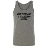 White Supremacy Is Still Looting America Unisex Tank Top-T-Shirt-The Original God Ain't Petty But I Am