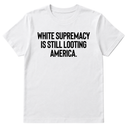 White Supremacy Is Still Looting America Unisex Tee-T-Shirt-The Original God Ain't Petty But I Am