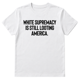 White Supremacy Is Still Looting America Unisex Tee-T-Shirt-The Original God Ain't Petty But I Am