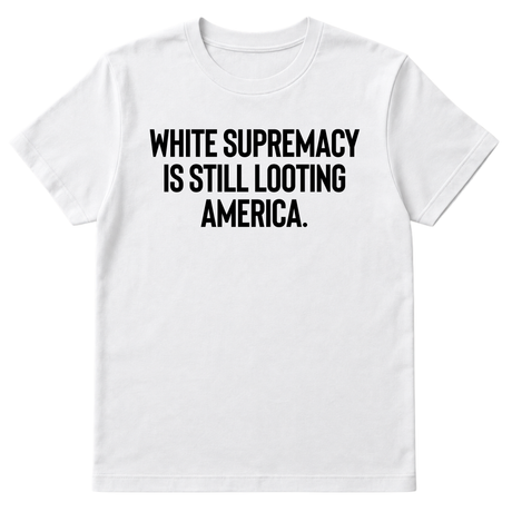 White Supremacy Is Still Looting America Unisex Tee-T-Shirt-The Original God Ain't Petty But I Am
