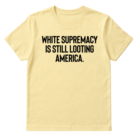 White Supremacy Is Still Looting America Unisex Tee-T-Shirt-The Original God Ain't Petty But I Am