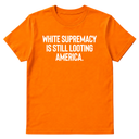 White Supremacy Is Still Looting America Unisex Tee-T-Shirt-The Original God Ain't Petty But I Am