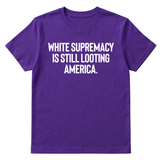 White Supremacy Is Still Looting America Unisex Tee-T-Shirt-The Original God Ain't Petty But I Am
