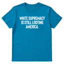 White Supremacy Is Still Looting America Unisex Tee-T-Shirt-The Original God Ain't Petty But I Am