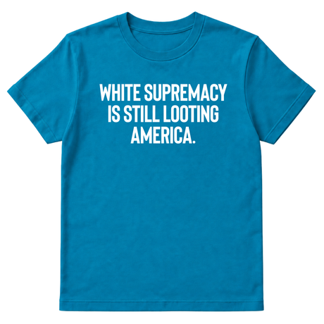 White Supremacy Is Still Looting America Unisex Tee-T-Shirt-The Original God Ain't Petty But I Am