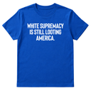White Supremacy Is Still Looting America Unisex Tee-T-Shirt-The Original God Ain't Petty But I Am
