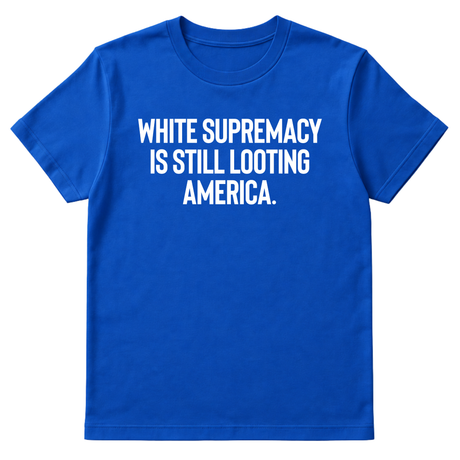 White Supremacy Is Still Looting America Unisex Tee-T-Shirt-The Original God Ain't Petty But I Am