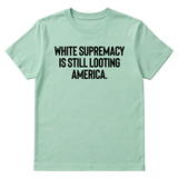 White Supremacy Is Still Looting America Unisex Tee-T-Shirt-The Original God Ain't Petty But I Am