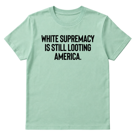 White Supremacy Is Still Looting America Unisex Tee-T-Shirt-The Original God Ain't Petty But I Am