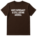 White Supremacy Is Still Looting America Unisex Tee-T-Shirt-The Original God Ain't Petty But I Am