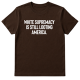 White Supremacy Is Still Looting America Unisex Tee-T-Shirt-The Original God Ain't Petty But I Am