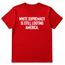 White Supremacy Is Still Looting America Unisex Tee-T-Shirt-The Original God Ain't Petty But I Am