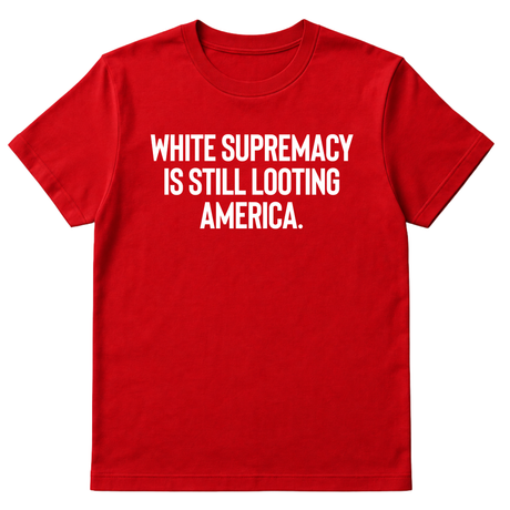 White Supremacy Is Still Looting America Unisex Tee-T-Shirt-The Original God Ain't Petty But I Am