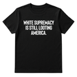 White Supremacy Is Still Looting America Unisex Tee-T-Shirt-The Original God Ain't Petty But I Am
