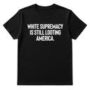 White Supremacy Is Still Looting America Unisex Tee-T-Shirt-The Original God Ain't Petty But I Am