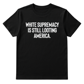 White Supremacy Is Still Looting America Unisex Tee-T-Shirt-The Original God Ain't Petty But I Am