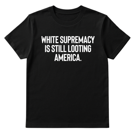 White Supremacy Is Still Looting America Unisex Tee-T-Shirt-The Original God Ain't Petty But I Am