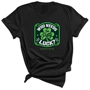 Who Needs Luck I'm Petty Unisex Tee-T-Shirt-The Original God Ain't Petty But I Am