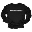 Whole Ballot Energy Unisex Long Sleeved Tee-Long Sleeved T-Shirt-The Original God Ain't Petty But I Am