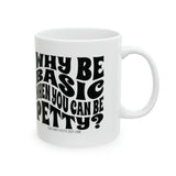 Why be basic when you can be petty Mug 11oz (White & Black)-Mug-The Original God Ain't Petty But I Am